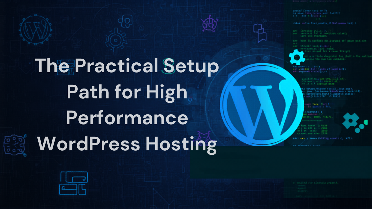 The Practical Setup Path for High Performance WordPress Hosting
