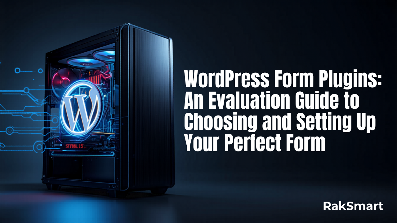 WordPress Form Plugins: An Evaluation Guide to Choosing and Setting Up Your Perfect Form