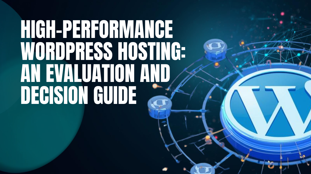 High-Performance WordPress Hosting: An Evaluation and Decision Guide