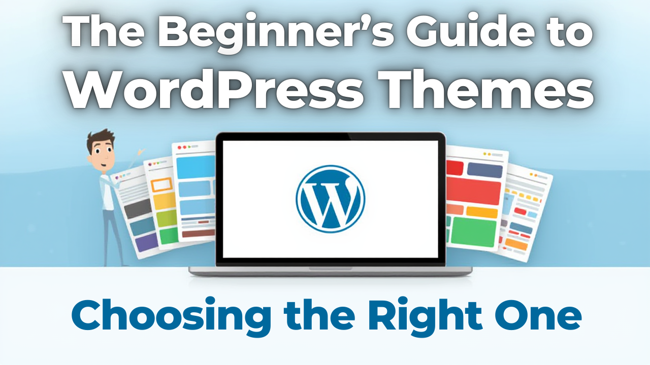 The Beginner’s Guide to WordPress Themes: Choosing the Right One