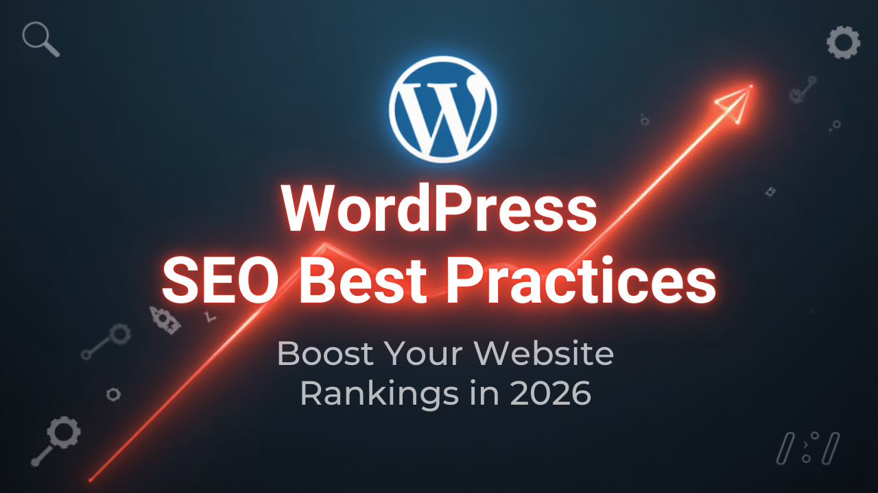 WordPress SEO Best Practices: Boost Your Website Rankings in 2026