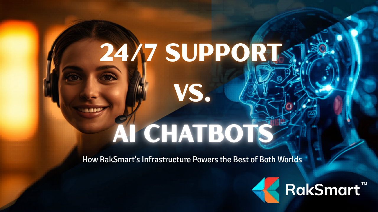 24/7 Support vs. AI Chatbots: How RakSmart’s Infrastructure Powers the Best of Both Worlds